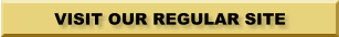VISIT OUR REGULAR SITE